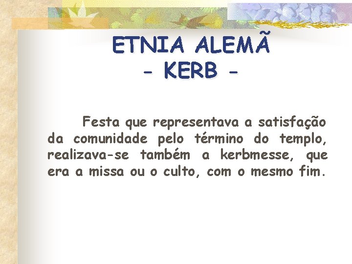 ETNIA ALEMÃ - KERB Festa que representava a satisfação da comunidade pelo término do