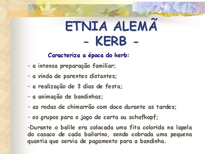ETNIA ALEMÃ - KERB Caracteriza a época do kerb: - a intensa preparação familiar;