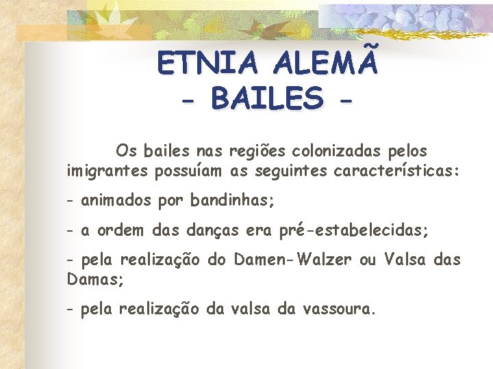 ETNIA ALEMÃ - BAILES Os bailes nas regiões colonizadas pelos imigrantes possuíam as seguintes