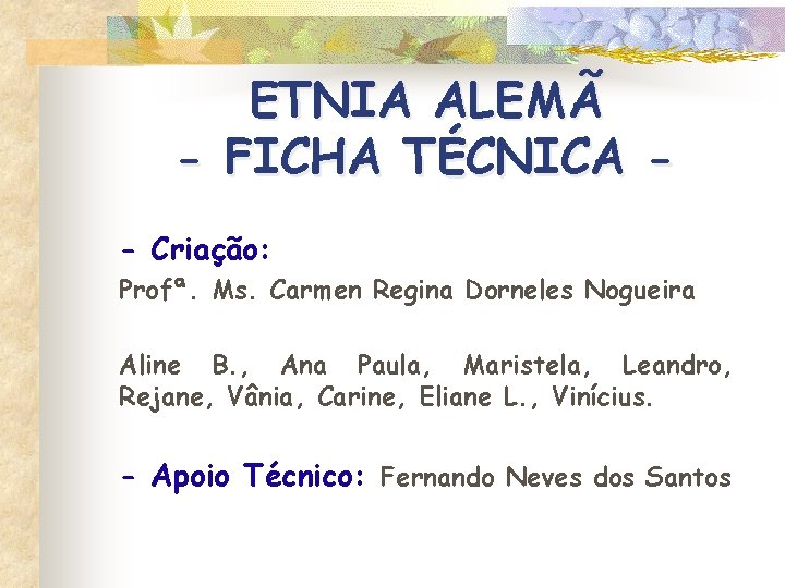 ETNIA ALEMÃ - FICHA TÉCNICA - Criação: Profª. Ms. Carmen Regina Dorneles Nogueira Aline