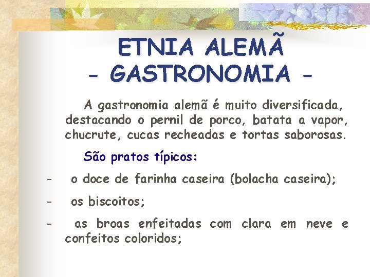 ETNIA ALEMÃ - GASTRONOMIA A gastronomia alemã é muito diversificada, destacando o pernil de