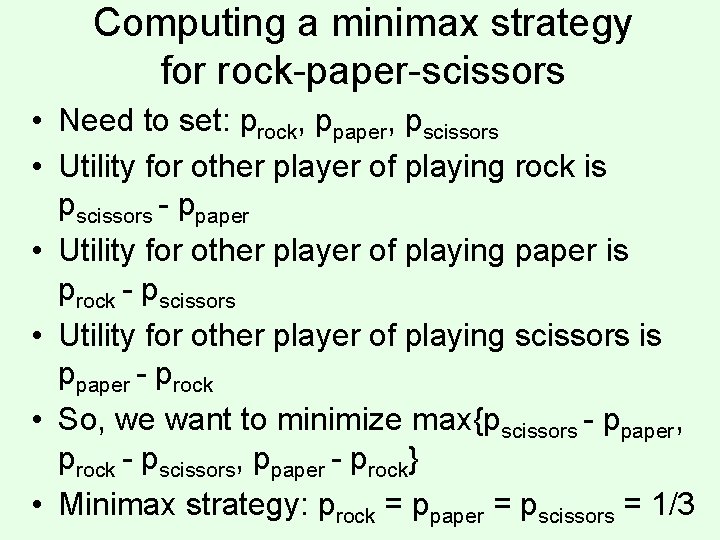 Computing a minimax strategy for rock-paper-scissors • Need to set: prock, ppaper, pscissors •