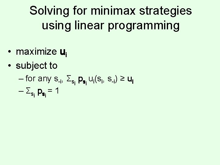 Solving for minimax strategies using linear programming • maximize ui • subject to –