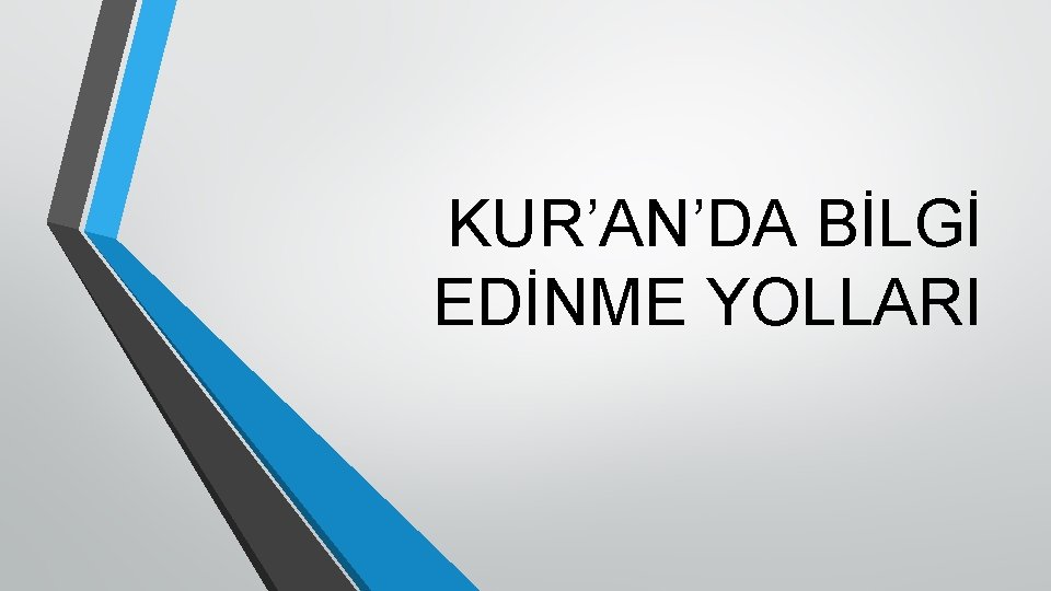 KUR’AN’DA BİLGİ EDİNME YOLLARI 