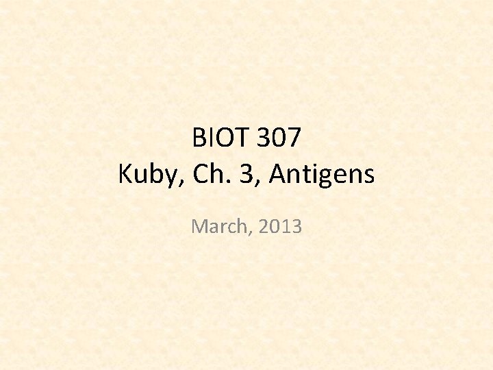 BIOT 307 Kuby, Ch. 3, Antigens March, 2013 