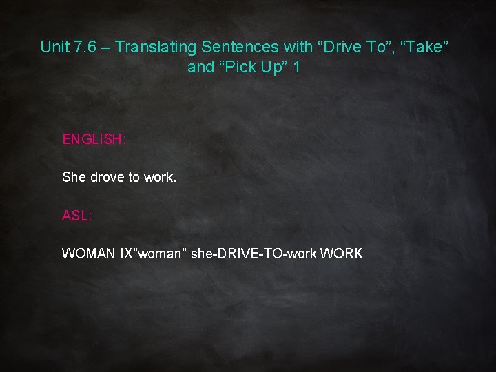 Unit 7. 6 – Translating Sentences with “Drive To”, “Take” and “Pick Up” 1 Unit 7. 6 – Translating Sentences with “Drive To”, “Take” and “Pick Up” 1