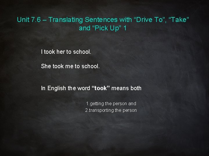 Unit 7. 6 – Translating Sentences with “Drive To”, “Take” and “Pick Up” 1 Unit 7. 6 – Translating Sentences with “Drive To”, “Take” and “Pick Up” 1