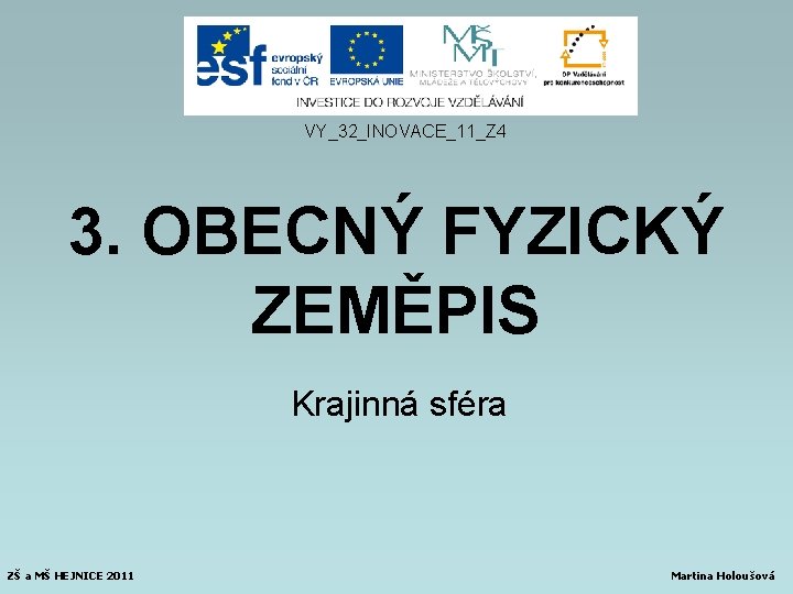 VY_32_INOVACE_11_Z 4 3. OBECNÝ FYZICKÝ ZEMĚPIS Krajinná sféra ZŠ a MŠ HEJNICE 2011 Martina