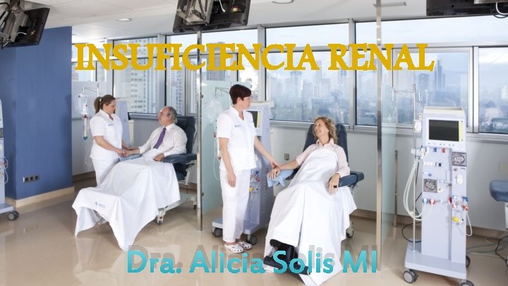 INSUFICIENCIA RENAL Dra. Alicia Solis MI 
