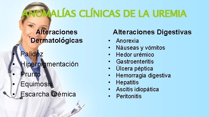 ANOMALÍAS CLÍNICAS DE LA UREMIA Alteraciones Dermatológicas • • • Palidez Hiperpigmentación Prurito Equimosis
