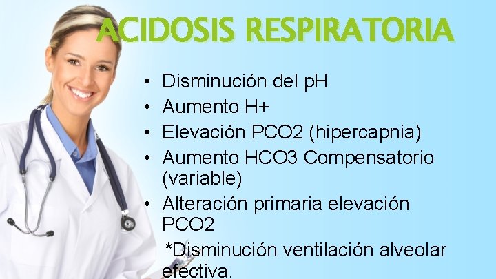 ACIDOSIS RESPIRATORIA • • Disminución del p. H Aumento H+ Elevación PCO 2 (hipercapnia)