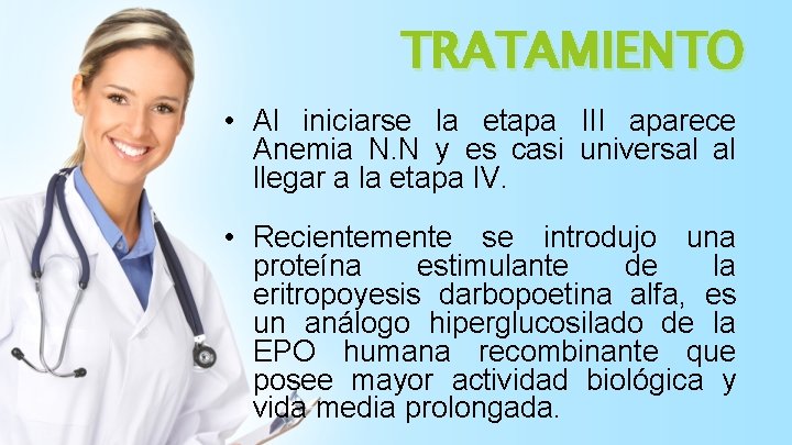 TRATAMIENTO • Al iniciarse la etapa III aparece Anemia N. N y es casi