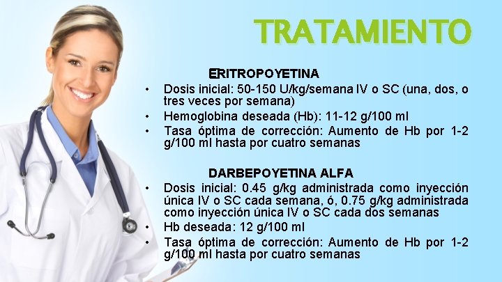 TRATAMIENTO • • • �RITROPOYETINA E Dosis inicial: 50 -150 U/kg/semana IV o SC