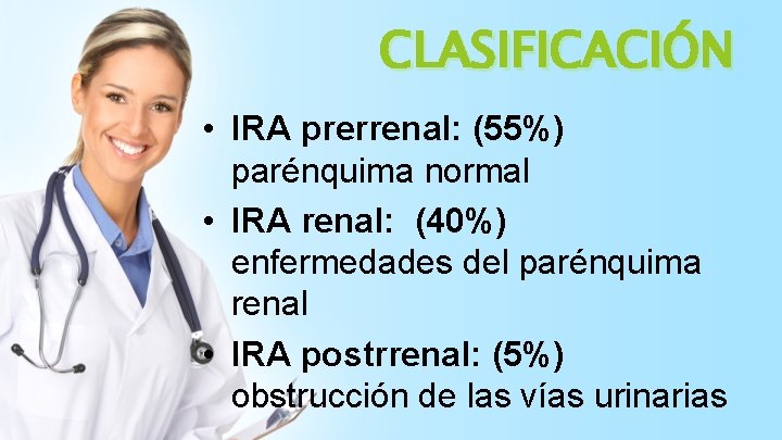 CLASIFICACIÓN • IRA prerrenal: (55%) parénquima normal • IRA renal: (40%) enfermedades del parénquima