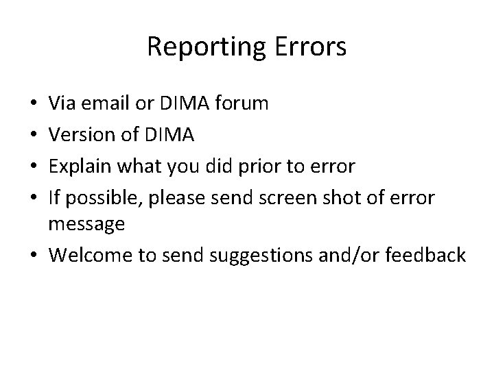 Reporting Errors Via email or DIMA forum Version of DIMA Explain what you did