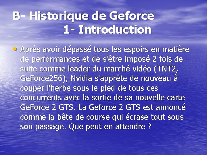 B- Historique de Geforce 1 - Introduction • Après avoir dépassé tous les espoirs