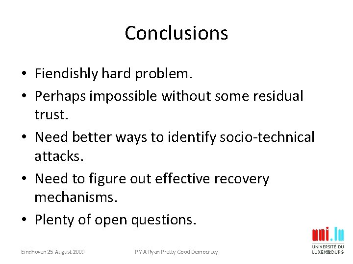 Conclusions • Fiendishly hard problem. • Perhaps impossible without some residual trust. • Need