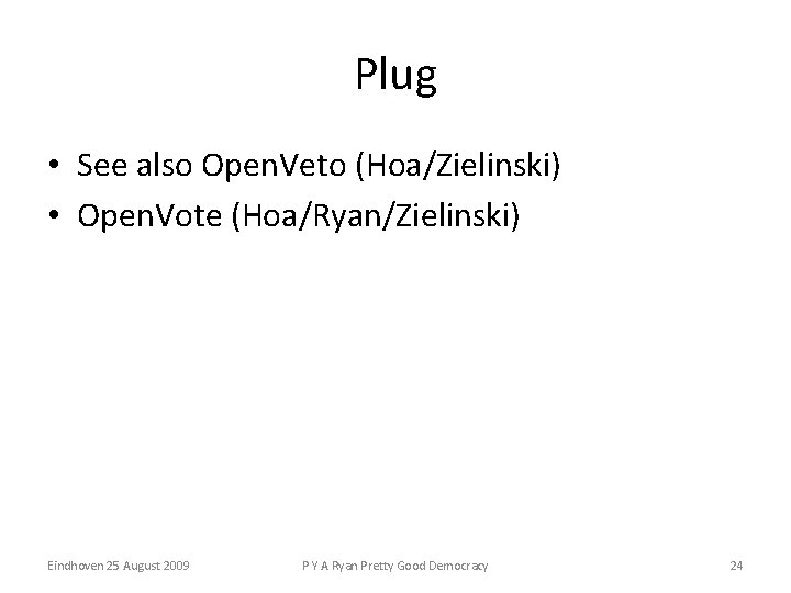 Plug • See also Open. Veto (Hoa/Zielinski) • Open. Vote (Hoa/Ryan/Zielinski) Eindhoven 25 August