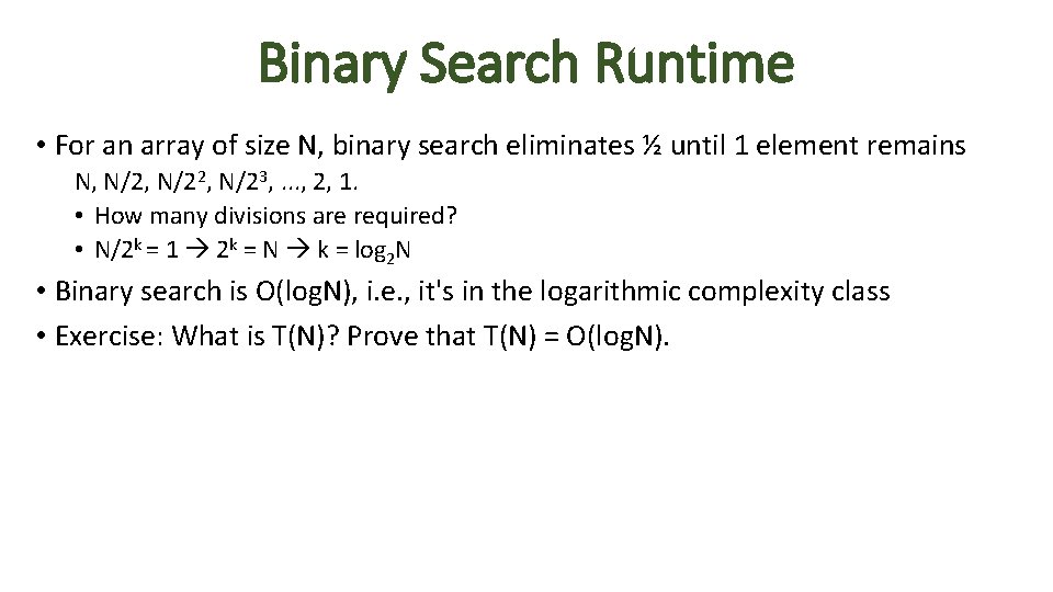 Binary Search Runtime • For an array of size N, binary search eliminates ½