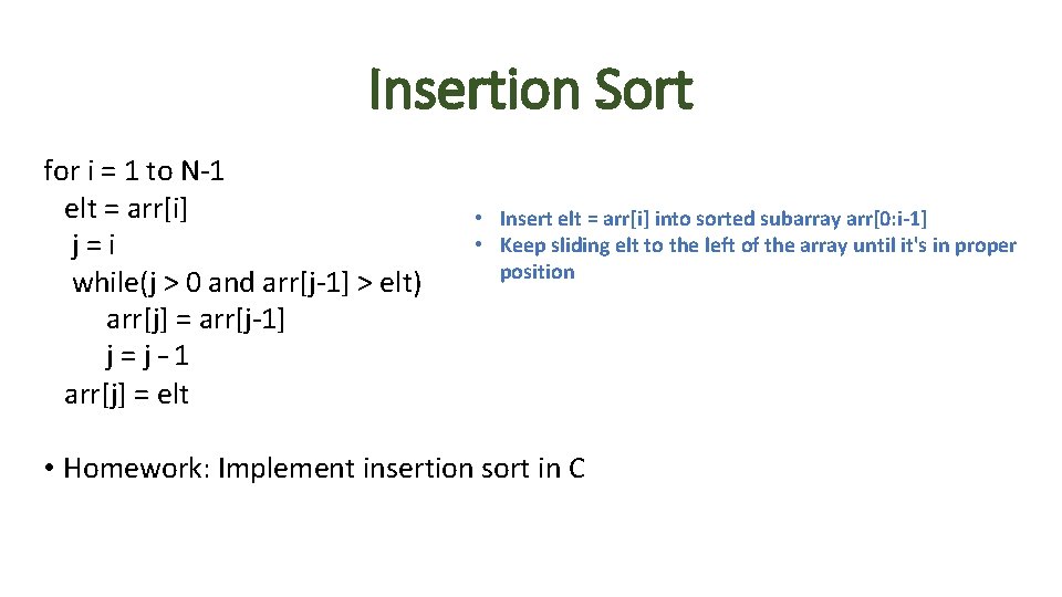 Insertion Sort for i = 1 to N-1 elt = arr[i] j=i while(j >