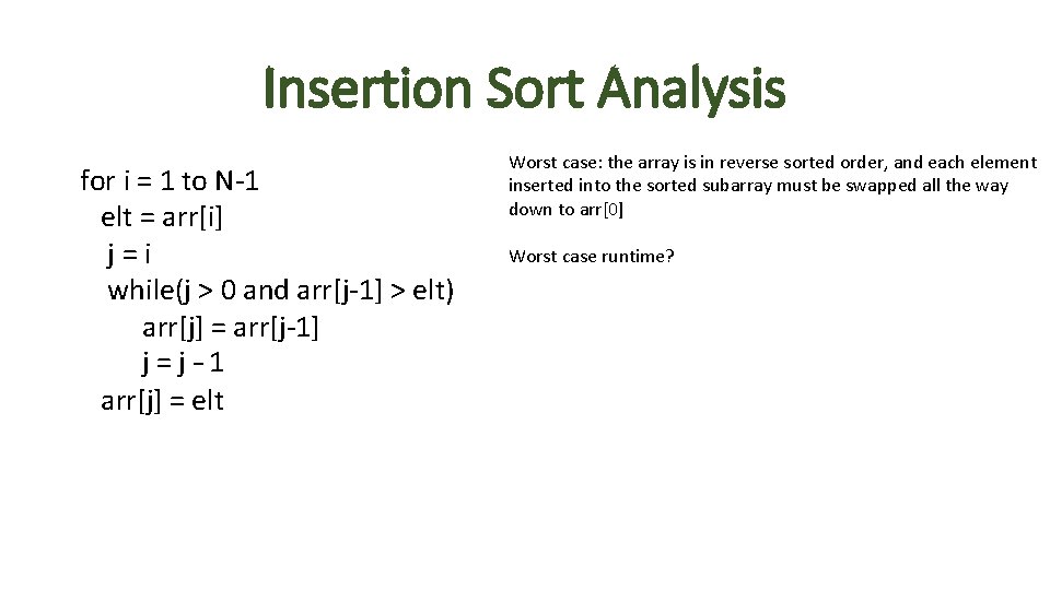 Insertion Sort Analysis for i = 1 to N-1 elt = arr[i] j=i while(j