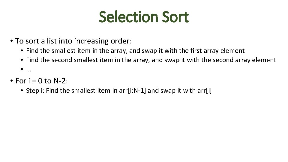 Selection Sort • To sort a list into increasing order: • Find the smallest