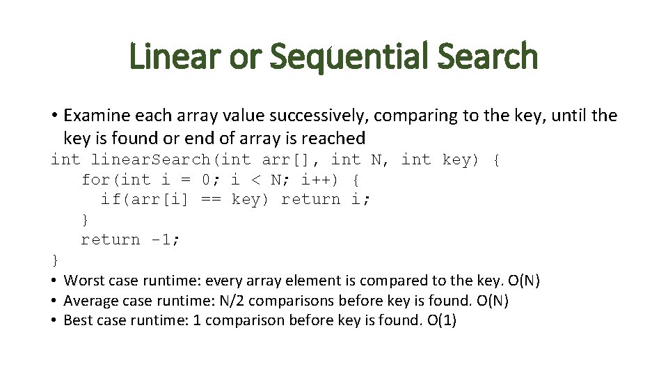 Linear or Sequential Search • Examine each array value successively, comparing to the key,