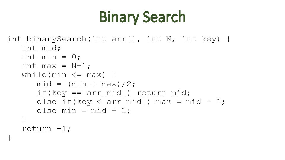 Binary Search int binary. Search(int arr[], int N, int key) { int mid; int