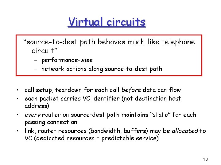 Virtual circuits “source-to-dest path behaves much like telephone circuit” – performance-wise – network actions