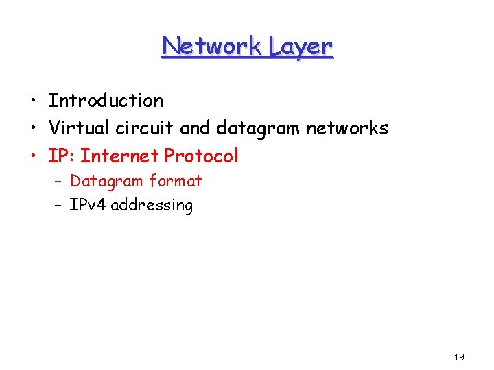 Network Layer • Introduction • Virtual circuit and datagram networks • IP: Internet Protocol