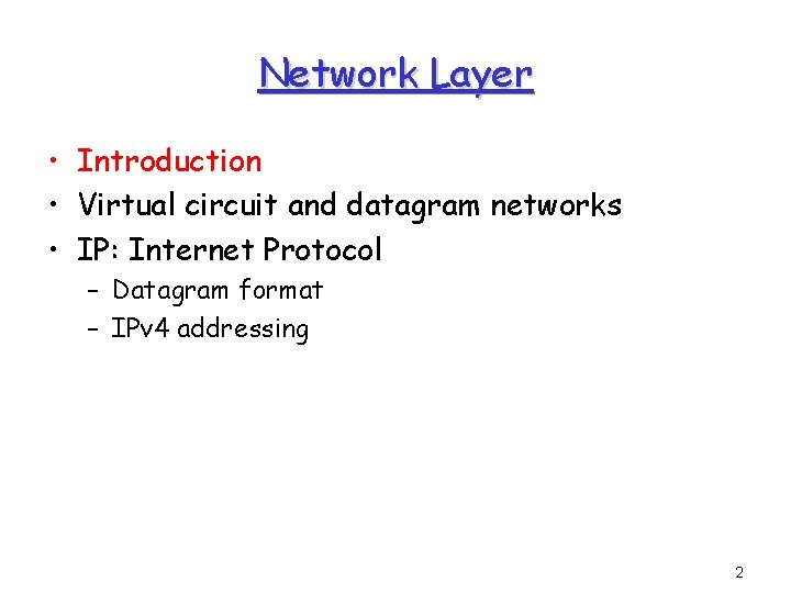 Network Layer • Introduction • Virtual circuit and datagram networks • IP: Internet Protocol