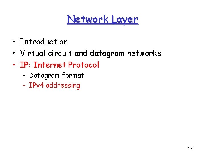 Network Layer • Introduction • Virtual circuit and datagram networks • IP: Internet Protocol