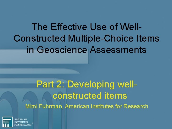 The Effective Use of Well. Constructed Multiple-Choice Items in Geoscience Assessments Part 2: Developing