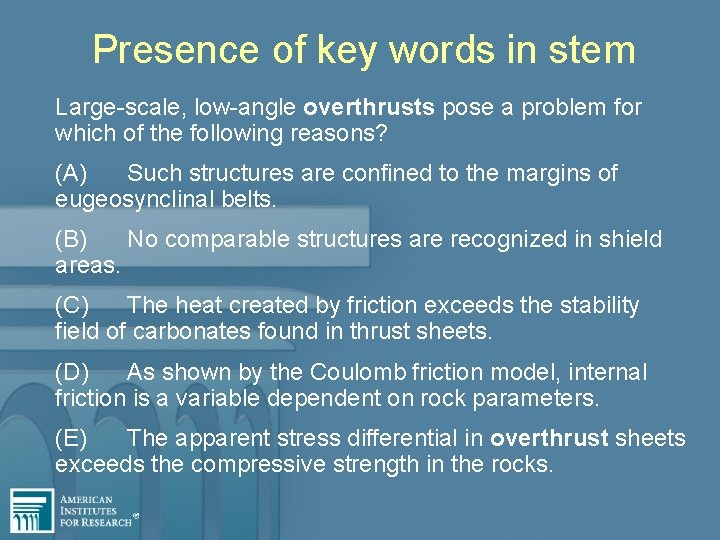 Presence of key words in stem Large-scale, low-angle overthrusts pose a problem for which