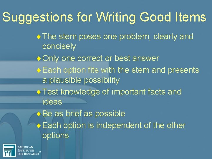 Suggestions for Writing Good Items ¨ The stem poses one problem, clearly and concisely
