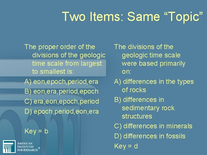 Two Items: Same “Topic” The proper order of the divisions of the geologic time