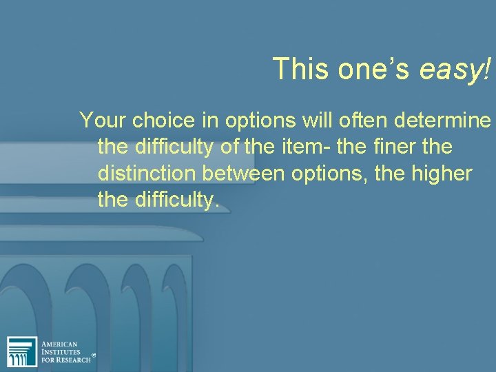 This one’s easy! Your choice in options will often determine the difficulty of the
