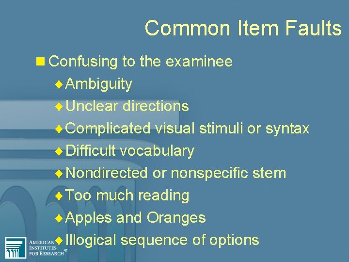 Common Item Faults n Confusing to the examinee ¨Ambiguity ¨Unclear directions ¨Complicated visual stimuli