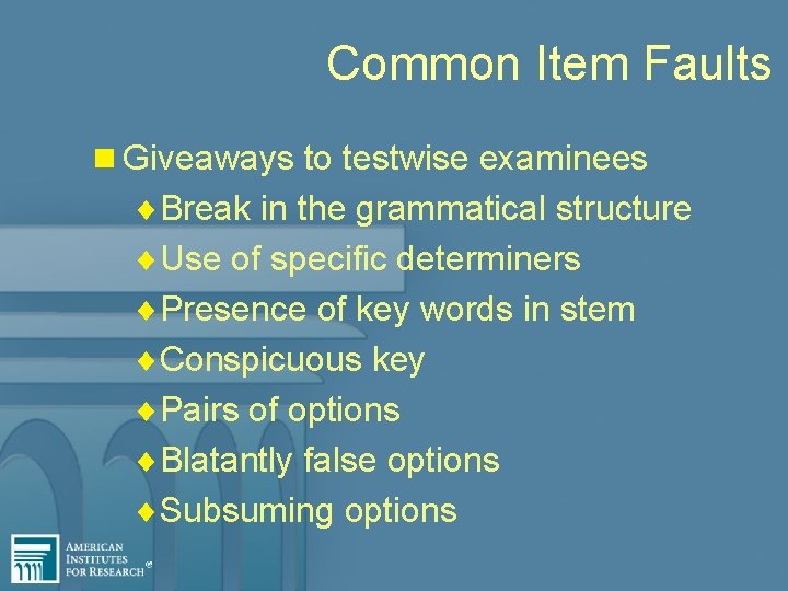 Common Item Faults n Giveaways to testwise examinees ¨Break in the grammatical structure ¨Use