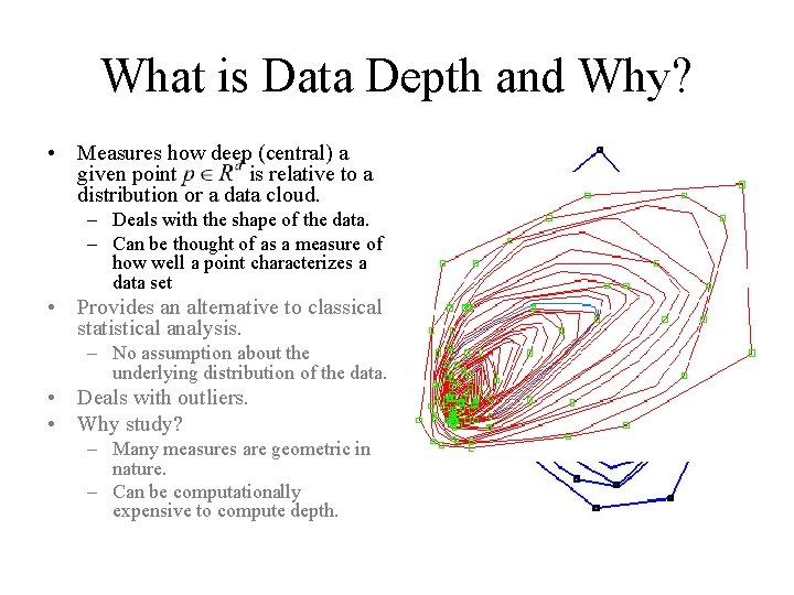 What is Data Depth and Why? • Measures how deep (central) a given point