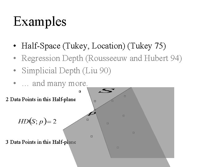 Examples • • Half-Space (Tukey, Location) (Tukey 75) Regression Depth (Rousseeuw and Hubert 94)