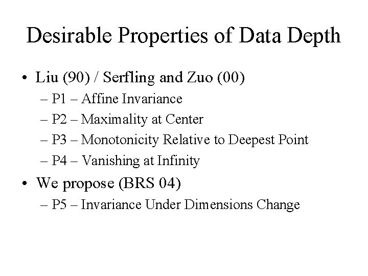 Desirable Properties of Data Depth • Liu (90) / Serfling and Zuo (00) –