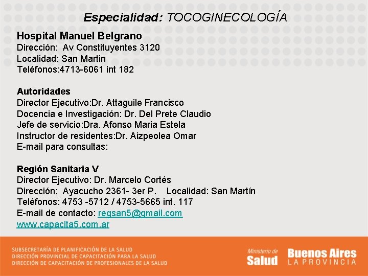 Especialidad: TOCOGINECOLOGÍA Hospital Manuel Belgrano Dirección: Av Constituyentes 3120 Localidad: San Martin Teléfonos: 4713
