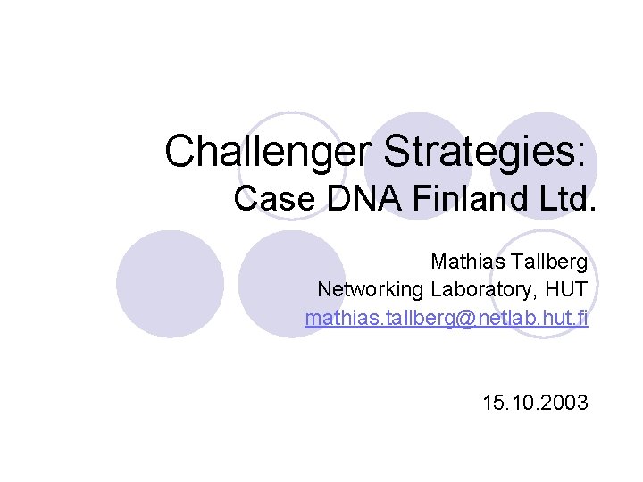 Challenger Strategies: Case DNA Finland Ltd. Mathias Tallberg Networking Laboratory, HUT mathias. tallberg@netlab. hut.