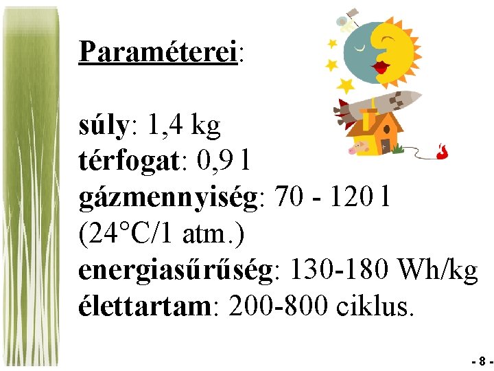 Paraméterei: súly: 1, 4 kg térfogat: 0, 9 l gázmennyiség: 70 - 120 l