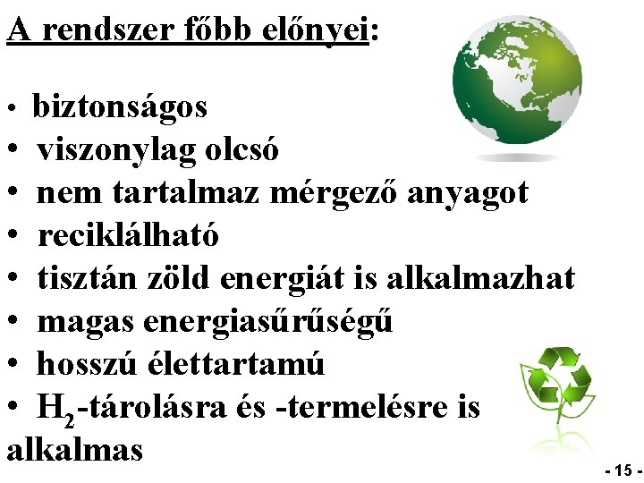 A rendszer főbb előnyei: biztonságos • viszonylag olcsó • nem tartalmaz mérgező anyagot •