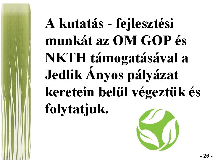 A kutatás - fejlesztési munkát az OM GOP és NKTH támogatásával a Jedlik Ányos