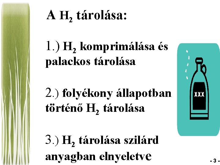 A H 2 tárolása: 1. ) H 2 komprimálása és palackos tárolása 2. )