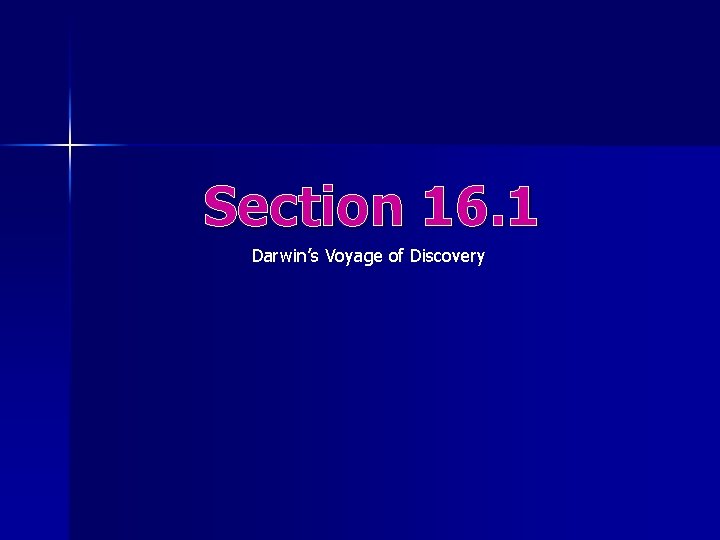Section 16. 1 Darwin’s Voyage of Discovery 