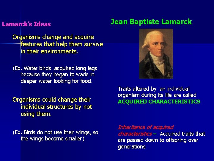 Lamarck’s Ideas Jean Baptiste Lamarck Organisms change and acquire features that help them survive